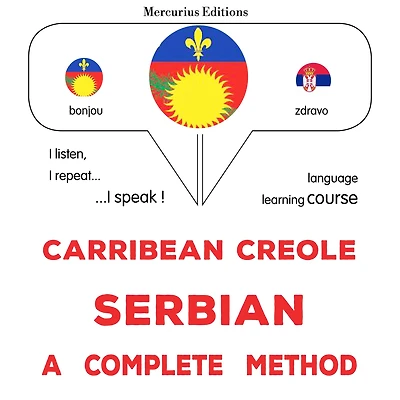 Kreyòl Karayib - Sèb: yon metòd konplè: Carribean Creole - Serbian : a complete method