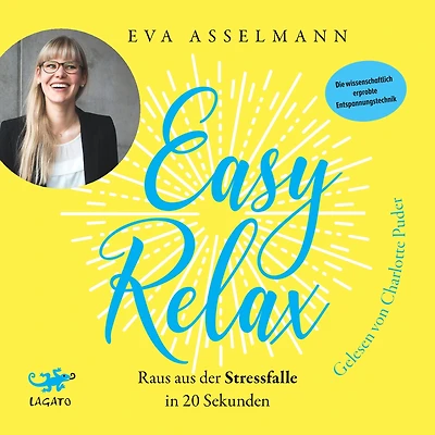 Easy Relax: Raus aus der Stressfalle 20 Sekunden - Die wissenschaftlich erprobte Entspannungstechnik