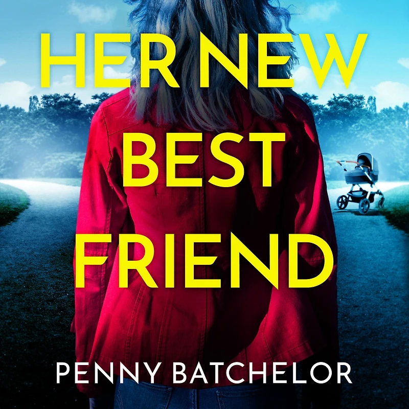 Her New Best Friend: A totally gripping psychological thriller with an unforgettable twist