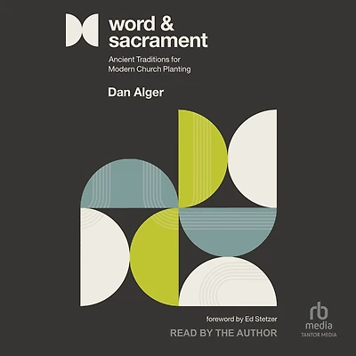 Word and Sacrament: Ancient Traditions for Modern Church Planting