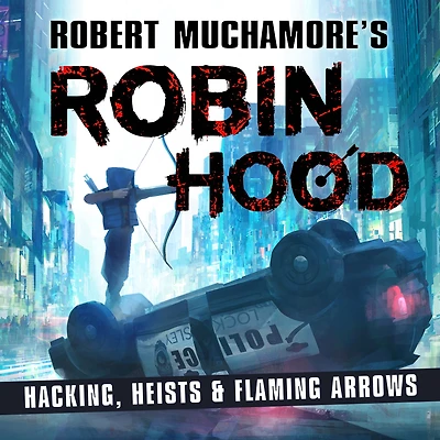 Robin Hood: Hacking, Heists & Flaming Arrows (Robert Muchamore's Hood)