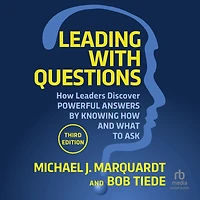 Leading with Questions: How Leaders Discover Powerful Answers by Knowing and What to Ask