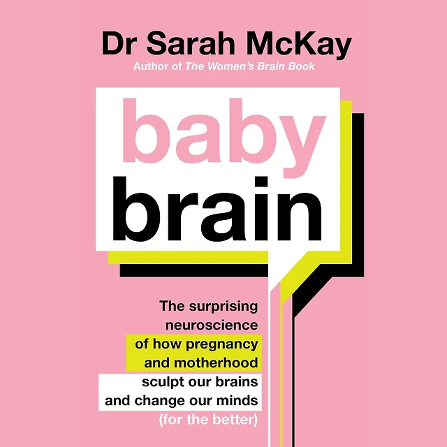 Baby Brain: the surprising neuroscience of how pregnancy and motherhood sculpt our brains change minds (for better)