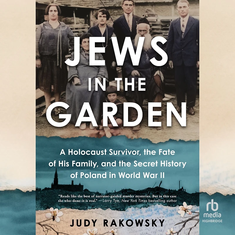 Jews the Garden: A Holocaust Survivor, Fate of His Family, and Secret History Poland World War II