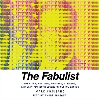 The Fabulist: Lying, Hustling, Grifting, Stealing, and Very American Legend of George Santos