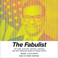 The Fabulist: Lying, Hustling, Grifting, Stealing, and Very American Legend of George Santos
