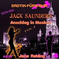 Erotik für's Ohr, Jack Saunders: Anschlag in Moskau 2