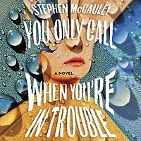You Only Call When You're Trouble: A Novel