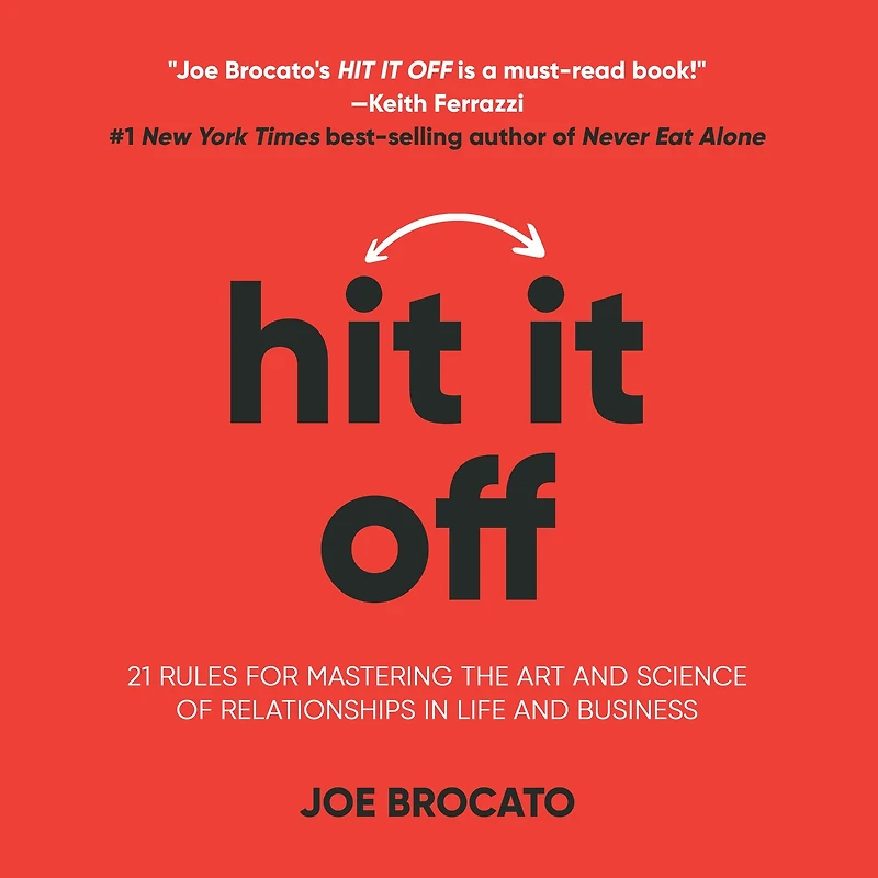 Hit It Off: 21 Rules for Mastering the Art and Science of Relationships Life Business