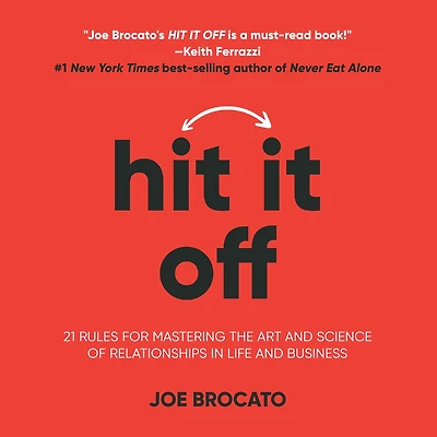 Hit It Off: 21 Rules for Mastering the Art and Science of Relationships Life Business