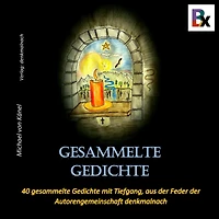 Gesammelte Gedichte: 40 Gedichte mit Tiefgang, aus der Feder der Autorengemeinschaft denkmalnach.ch