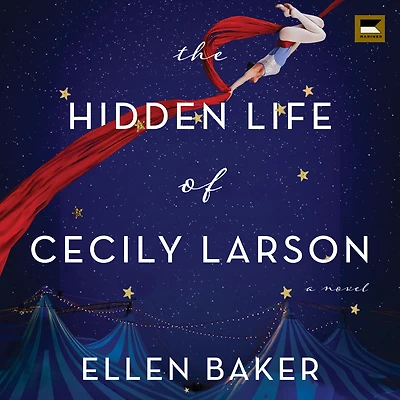 The Hidden Life of Cecily Larson: A Novel