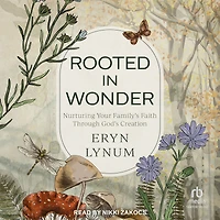 Rooted Wonder: Nurturing Your Family's Faith Through God's Creation
