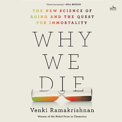 Why We Die: the New Science of Aging and Quest for Immortality