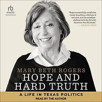 Hope and Hard Truth: A Life Texas Politics