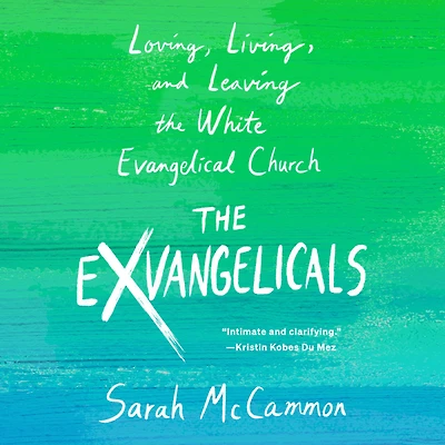 the Exvangelicals: Loving, Living, and Leaving White Evangelical Church
