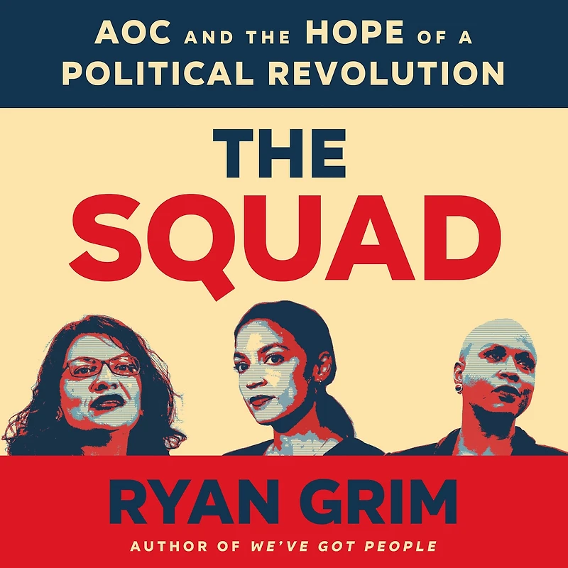 the Squad: AOC and Hope of a Political Revolution