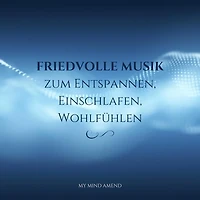 Friedvolle Musik zum Entspannen, Einschlafen, Wohlfühlen