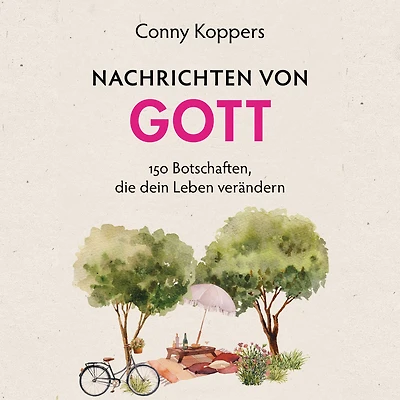 Nachrichten von Gott: 150 Botschaften, die dein Leben verändern