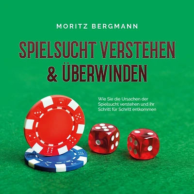 Spielsucht verstehen & überwinden: Wie Sie die Ursachen der Spielsucht verstehen und ihr Schritt für Schritt entkommen