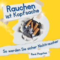 Rauchen ist Kopfsache: So werden Sie sicher Nichtraucher