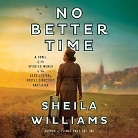 No Better Time: A Novel of the Spirited Women Six Triple Eight Central Postal Directory Battalion