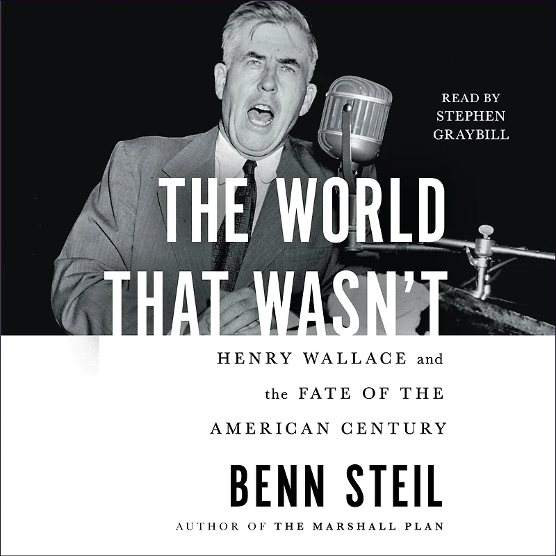 the World That Wasn't: Henry Wallace and Fate of American Century