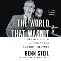 the World That Wasn't: Henry Wallace and Fate of American Century