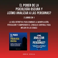 El Poder De La Psicología Oscura y ¿Cómo Analizar A Las Personas?: 2 Libros En 1: La Guía Definitiva Para Dominar La Manipulación, Persuasión y Comprender El Lenguaje Corporal Para Influir En Los Demás
