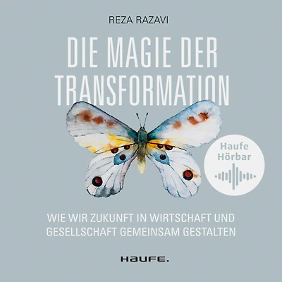 Die Magie der Transformation: Wie wir Zukunft Wirtschaft und Gesellschaft gemeinsam gestalten (Abridged)