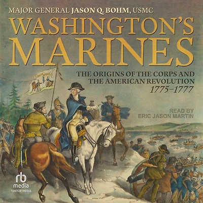 Washington's Marines: the Origins of Corps and American Revolution, 1775-1777