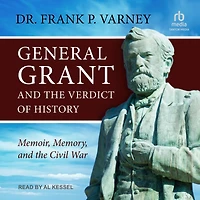 General Grant and the Verdict of History: Memoir, Memory, Civil War