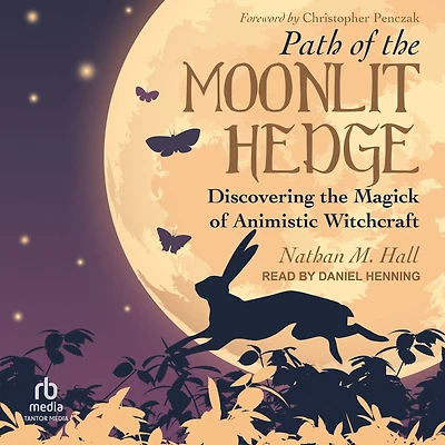 Path of the Moonlit Hedge: Discovering Magick Animistic Witchcraft