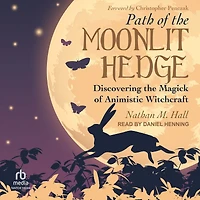 Path of the Moonlit Hedge: Discovering Magick Animistic Witchcraft