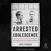 Arrested Adolescence: The Secret Life of Nathan Leopold