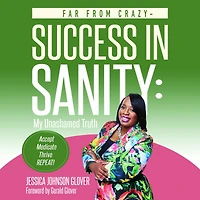 Far From Crazy - Success in Sanity: My Unashamed Truth