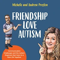 Friendship Love Autism: Communication Challenges and the Autism Diagnosis that Gave Us a New Life Together