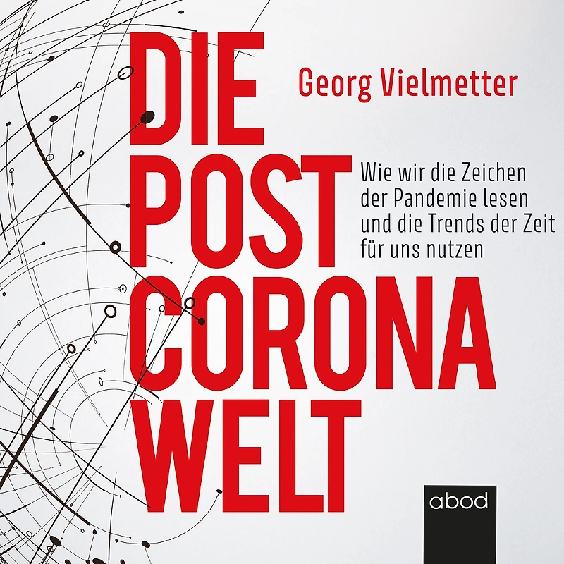 die Post-Corona-Welt: Wie wir Zeichen der Pandemie lesen und Trends Zeit für uns nutzen
