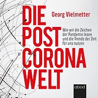 die Post-Corona-Welt: Wie wir Zeichen der Pandemie lesen und Trends Zeit für uns nutzen