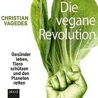 Die vegane Revolution: Gesünder leben, Tiere schützen und den Planeten retten