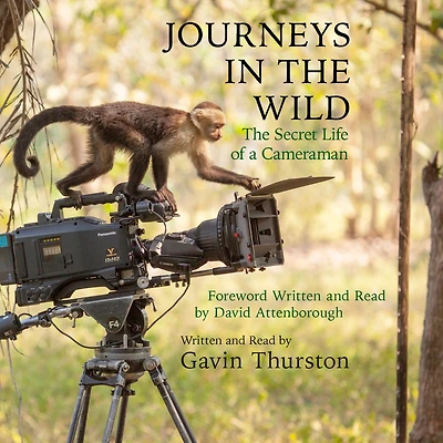 Journeys the Wild: From award-winning cameraman for David Attenborough's 'A Life on Our Planet'