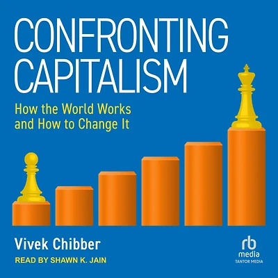 Confronting Capitalism: How the World Works and to Change It