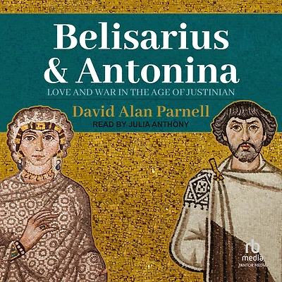 Belisarius & Antonina: Love and War the Age of Justinian
