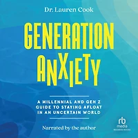 Generation Anxiety: A Millennial and Gen Z Guide to Staying Afloat an Uncertain World
