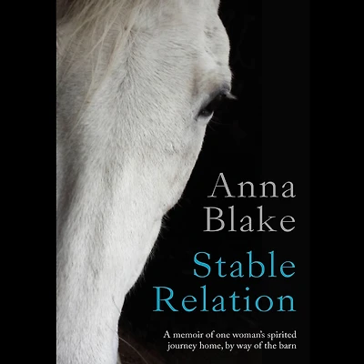Stable Relation: A Memoir of One Woman's Spirited Journey Home, by Way the Barn