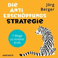 Die Anti-Erschöpfungs-Strategie. 7 Wege zu innerer Kraft