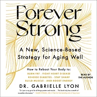 Forever Strong: A New, Science-Based Strategy for Aging Well