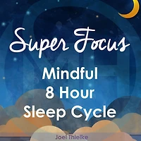Super Focus - Mindful 8 Hour Sleep Cycle