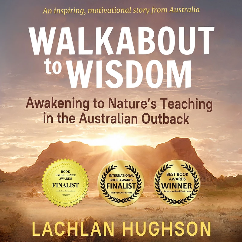 Walkabout to Wisdom: Awakening Nature's Teaching the Australian Outback