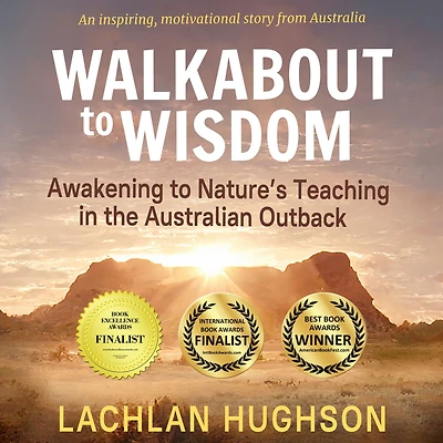 Walkabout to Wisdom: Awakening Nature's Teaching the Australian Outback